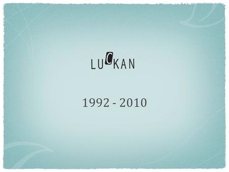 1992 - 2010. 1992 - 2000 Luckan startade 1992 i Svenska teaterns foajé, och var fram tills 1998 en Informationslucka intill biljettluckan. ( namnet )