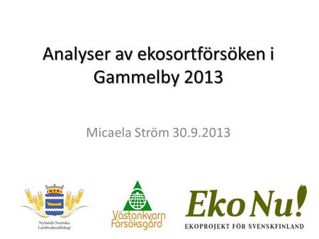 Analyser av ekosortförsöken i Gammelby 2013 Micaela Ström 30.9.2013.