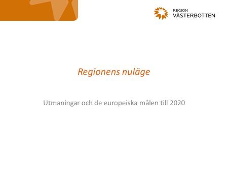 Regionens nuläge Utmaningar och de europeiska målen till 2020.