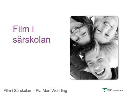 Film i särskolan Film i Särskolan – Pia-Mari Wehrling
