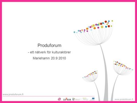 1 Produforum - ett nätverk för kulturaktörer Mariehamn 20.9 2010.