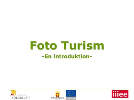 Foto Turism -En introduktion-. Problem & möjligheter •Kort turistsäsong •Åretruntupplevelser •Digitala kameror •Avancerade datorer •Internet.