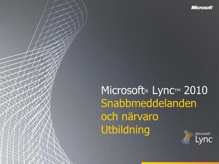 Microsoft® Lync™ 2010 Snabbmeddelanden och närvaro Utbildning