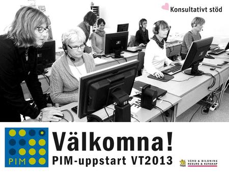 Välkomna! PIM-uppstart VT2013.