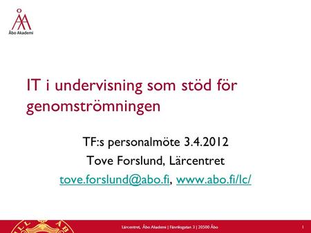 IT i undervisning som stöd för genomströmningen TF:s personalmöte 3.4.2012 Tove Forslund, Lärcentret