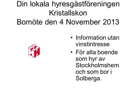 Din lokala hyresgästföreningen Kristallskon Bomöte den 4 November 2013