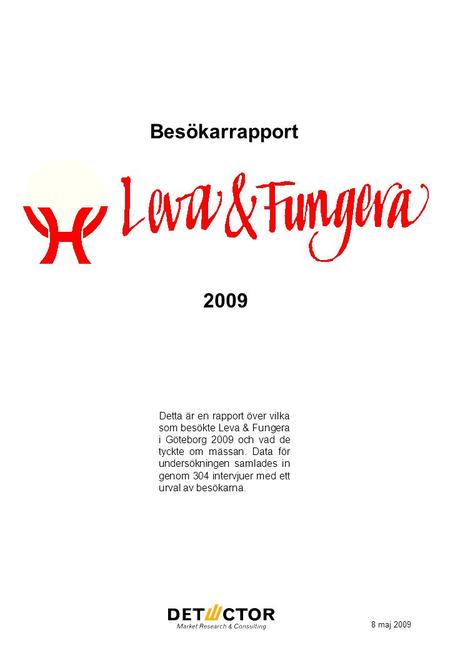 Besökarrapport Detta är en rapport över vilka som besökte Leva & Fungera i Göteborg 2009 och vad de tyckte om mässan. Data för undersökningen samlades.