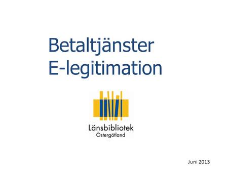 Betaltjänster E-legitimation Juni 2013.