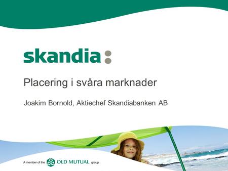 Placering i svåra marknader Joakim Bornold, Aktiechef Skandiabanken AB.