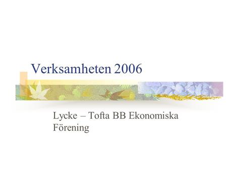Verksamheten 2006 Lycke – Tofta BB Ekonomiska Förening.