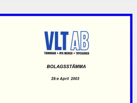 29:e April 2003 BOLAGSSTÄMMA. 2 Agenda  Koncernen VLT  VLT 2002  Första kvartalet 2003.