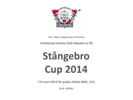 Stångebro Cup 2014 Linköpings Hockey Club inbjuder er till