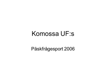 Komossa UF:s Påskfrågesport 2006.