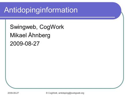 2009-08-27© CogWork, Antidopinginformation Swingweb, CogWork Mikael Åhnberg 2009-08-27.
