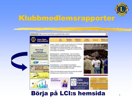1 Klubbmedlemsrapporter Börja på LCI:s hemsida. 2 Klubbmedlemsrapporter Logga in i Medlemsrapportering.