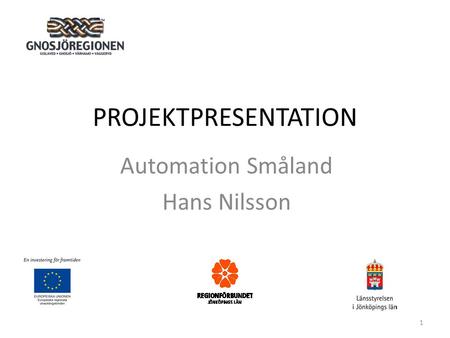 PROJEKTPRESENTATION Automation Småland Hans Nilsson 1.