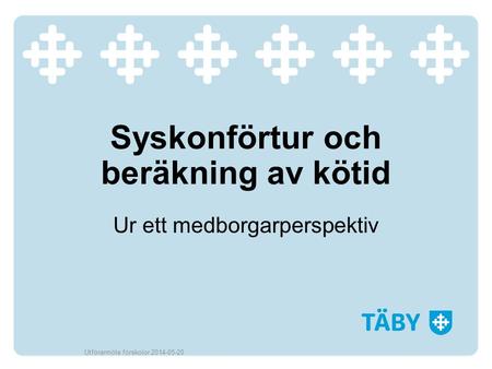 Syskonförtur och beräkning av kötid Ur ett medborgarperspektiv Utförarmöte förskolor 2014-05-20.