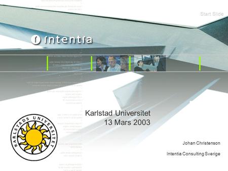 Karlstad Universitet 13 Mars 2003 Start Slide Johan Christenson