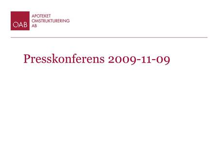Presskonferens 2009-11-09. Introduktion Birgitta Böhlin Ordförande Apoteket Omstrukturering AB.