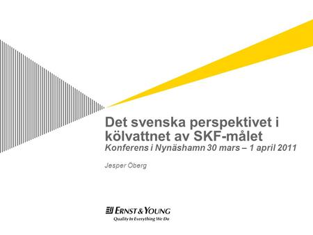 Det svenska perspektivet i kölvattnet av SKF-målet Konferens i Nynäshamn 30 mars – 1 april 2011 Jesper Öberg.