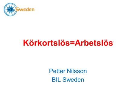 Körkortslös=Arbetslös Petter Nilsson BIL Sweden. Undersökning •En genomgång av 300 annonser i de 15 mest relevanta av 21 kategorier på arbetsförmedlingens.