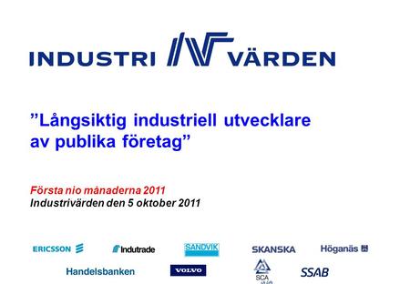 KV311_sve Nr 1 Första nio månaderna 2011 Industrivärden den 5 oktober 2011 ”Långsiktig industriell utvecklare av publika företag”