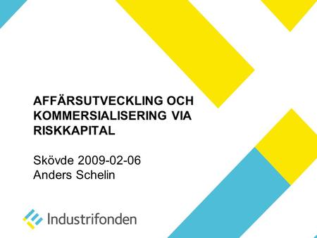 Industrifonden Aktiv, engagerad och uthållig investerare i svenska, innovativa tillväxtföretag Förvaltat kapital: 3,1 miljarder kr Direktinvesteringar.