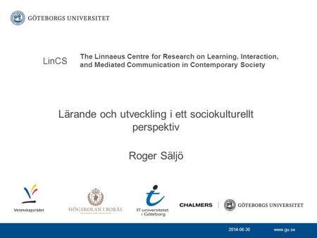 Lärande och utveckling i ett sociokulturellt perspektiv Roger Säljö