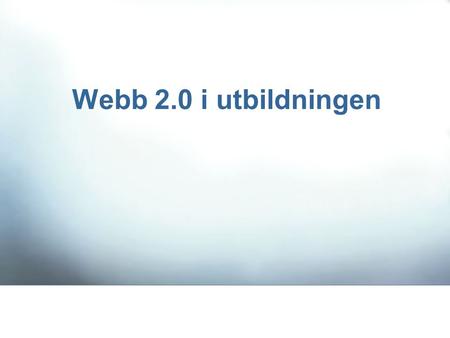 Webb 2.0 i utbildningen. Ett mer digitalt samhälle kunskaps.