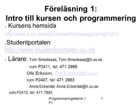 Programmeringsteknik I: F1 1 Föreläsning 1: Intro till kursen och programmering  Kursens hemsida   Studentportalen.