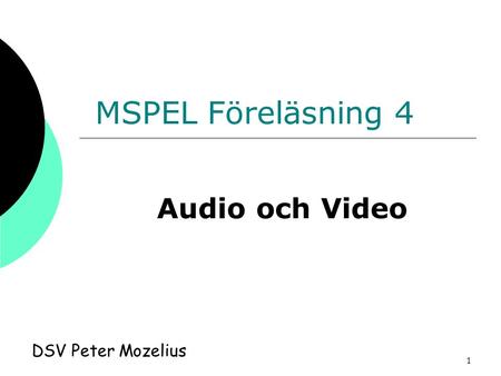 MSPEL Föreläsning 4 Audio och Video DSV Peter Mozelius.