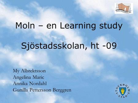 Moln – en Learning study Sjöstadsskolan, ht -09