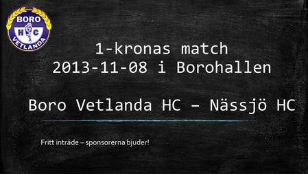 1-kronas match i Borohallen Boro Vetlanda HC – Nässjö HC