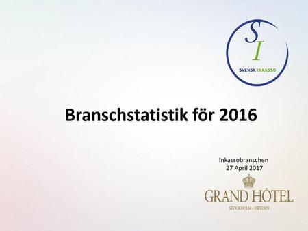Branschstatistik för 2016 Inkassobranschen 27 April 2017.