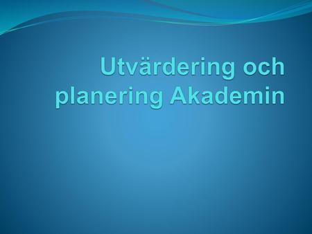 Utvärdering och planering Akademin
