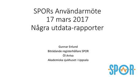 SPORs Användarmöte 17 mars 2017 Några utdata-rapporter