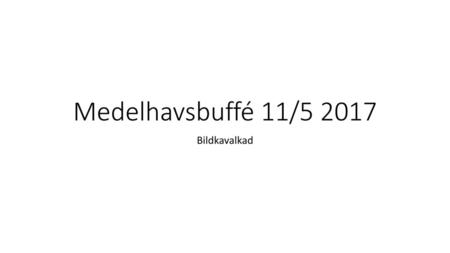 Medelhavsbuffé 11/5 2017 Bildkavalkad.