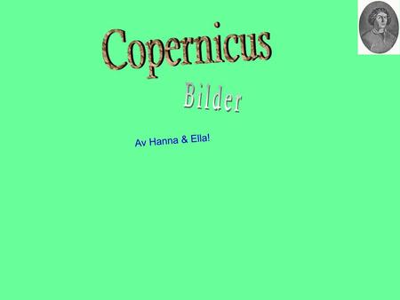 Copernicus Bilder Av Hanna & Ella!.