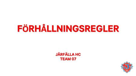 Förhållningsregler Järfälla hC Team 07.