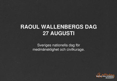 Inled med att presentera Raoul Wallenbergs dag