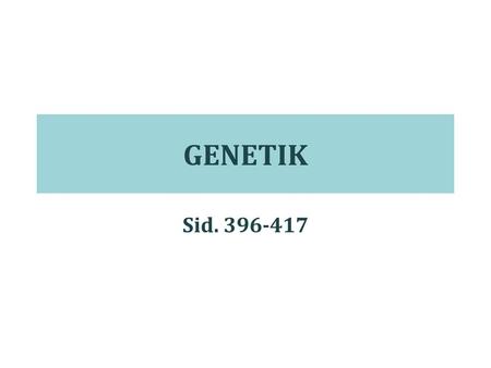 GENETIK Sid. 396-417.