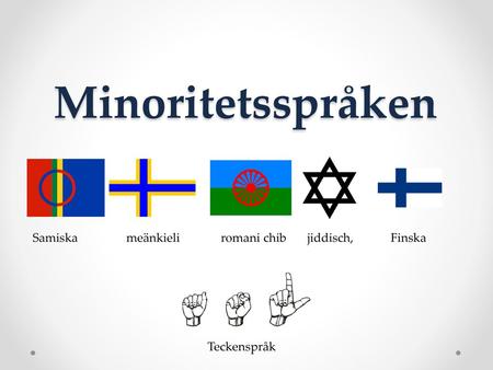 Minoritetsspråken Samiska meänkieli romani chib jiddisch, Finska