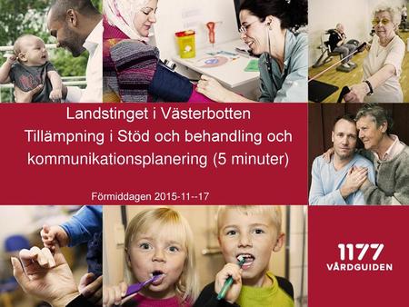 Landstinget i Västerbotten Tillämpning i Stöd och behandling och kommunikationsplanering (5 minuter) Förmiddagen 2015-11--17.