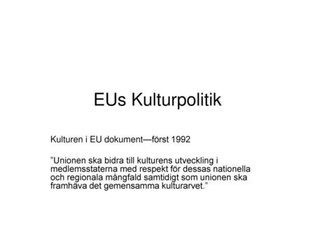 EUs Kulturpolitik Kulturen i EU dokument—först 1992
