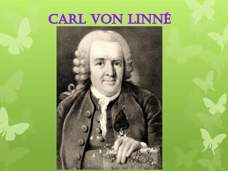Carl Von Linné.