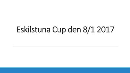Eskilstuna Cup den 8/1 2017.