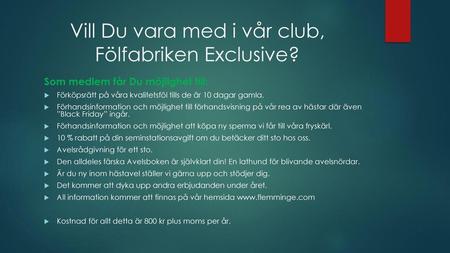 Vill Du vara med i vår club, Fölfabriken Exclusive?