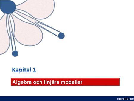 Kapitel 1 Algebra och linjära modeller manada.se.