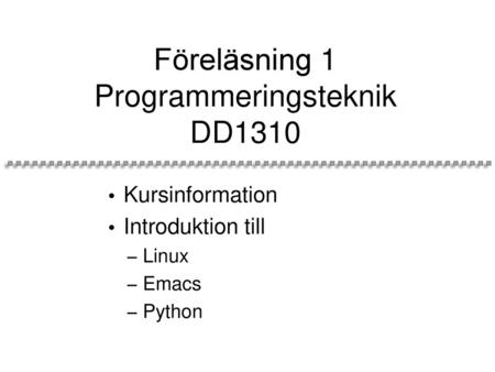Föreläsning 1 Programmeringsteknik DD1310