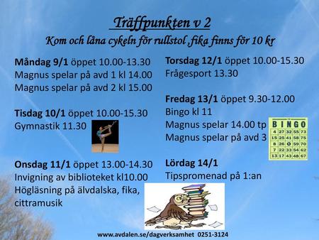 Träffpunkten v 2 Kom och låna cykeln för rullstol ,fika finns för 10 kr Måndag 9/1 öppet 10.00-13.30 Magnus spelar på avd 1 kl 14.00 Magnus spelar på avd.